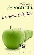 Ja Wam pokaze | Grochola, Katarzyna | Book