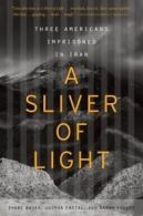 Bauer/Fattal : A Sliver of Light: Three Americans Impri