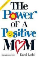 The power of a positive mom by Karol Ladd (Paperback)