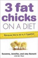 3 fat chicks on a diet: because we're all in it together by Suzanne Barnett