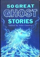 50 Great Ghost Stories By John Canning