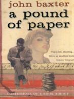 A pound of paper: confessions of a book addict by John Baxter (Paperback)