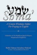 Schachter-Shalomi, Zalman : Shma: A Concise Weekday Siddur For Prayi