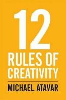 12 Rules of Creativity von Atavar, Michael | Book