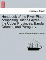 Handbook of the River Plate; comprising Buenos . Mulhall, G..#