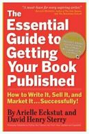 The Essential Guide to Getting Your Book Publis. Eckstut<|