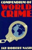 Compendium of World Crime By Jay Robert Nash