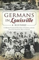 Germans in Louisville: A History (American Heri. Fischer, Ullrich, Ullrich<|