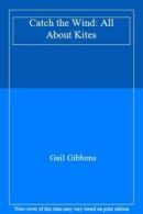 Catch the Wind: All About Kites By Gail Gibbons. 9780340525562