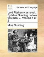 Lord Fitzhenry: a novel. By Miss Gunning. In tw, Gunning, Miss PF,,