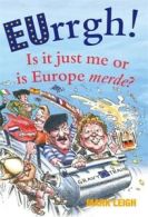 EUrrgh!: is it just me or is Europe merde? by Mark Leigh (Hardback)