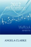 2012 the Symphony - A Novel about Global Transformation.by Clarke, Angela New.#