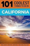California: California Travel Guide: 101 Coolest Things to Do in California by