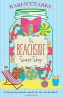 The Beachside Sweet Shop: A feel romantic comedy, Clarke, Karen,