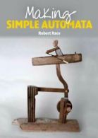 Making simple automata by Robert Race (Paperback)