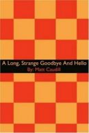 A Long, Strange Goodbye And Hello. Caudill, Matt 9780595224142 Free Shipping.#