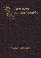 First steps in ampelography. Mazade, Marcel 9785519286435 Fast Free Shipping.#*=