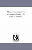 Moral Philosophy; or, the Science of Obligation. Fairchild, H..#*=