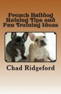 French Bulldog Raising Tips and Fun Training Ideas By Chad Ridgeford
