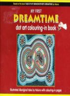 My First Dreamtime Dot Art Colouring Book - Based on the Book Tales of my Grand