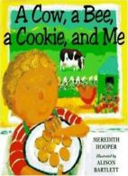 A Cow, a Bee, a c00kie and Me By Meredith Hooper, Alison Bartlett