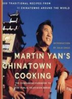 Martin Yan's Chinatown Cooking: 200 Traditional Recipes from 11 Chinatowns Arou