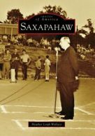 Saxapahaw (Images of America (Arcadia Publishing)). Wallace 9780738568010 New<|