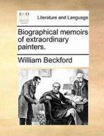 Biographical memoirs of extraordinary painters..by Beckford, William New.#*=