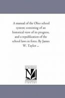 A Manual of the Ohio School System; Consisting . Taylor, Wickes).#