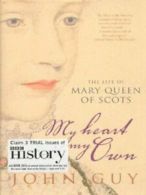 'My heart is my own': the life of Mary Queen of Scots by John Guy (Hardback)