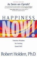 Happiness now!: timeless wisdom for feeling good fast by Robert Holden