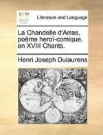 La Chandelle d'Arras, poeme heroi-comique, en X. Dulaurens, Joseph.#