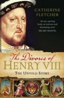 The divorce of Henry VIII: the untold story by Catherine Fletcher (Paperback)