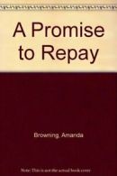 A Promise to Repay By Amanda Browning. 9780263771183