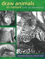 Draw Animals in Nature With Lee Hammond: Creating Wildlife, Step by Step,