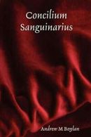 Concilium Sanguinarius.by Boylan, M. New 9780955690907 Fast Free Shipping.#*=