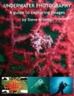 Brumby, Mr Steven : Underwater Photography: A guide to captu