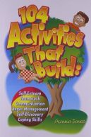 104 Activities That Build: Self-Esteem, Teamwork, Communication, Anger Managemen