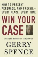 Win Your Case: How to Present, Persuade, and Pr. Spence<|