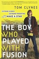 The Boy Who Played with Fusion: Extreme Science. Clynes Paperback<|