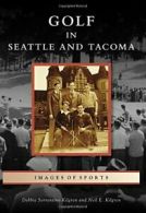 Golf in Seattle and Tacoma (Images of Sports). Kilgren, Kilgren 9781467134224<|