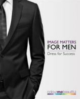 Colour Me Beautiful: Image matters for men: dress for success by Veronique