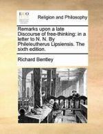 Remarks upon a late Discourse of free-thinking:. Bentley, Richar.#