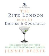 The London Ritz book of drinks & cocktails: from fine wines and fruit punches