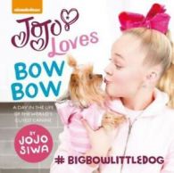 Jojo loves BowBow: a day in the life of the world's cutest canine by JoJo Siwa