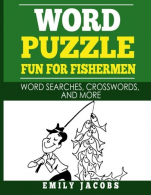 Word Puzzle Fun for Fishermen: Word Searches, Crosswords and More,