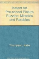 Instant Art Pre-school Picture Puzzles: Miracles and Parables By Katie Thompson