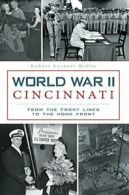 World War II Cincinnati: From the Front Lines to the Home Front.by Miller New<|