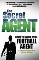 The Secret Agent: inside the world of the football agent. (Paperback)