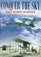 Conquer the sky: great moments in aviation by Harold Rabinowitz